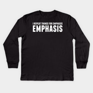 I repeat things for emphasis. Kids Long Sleeve T-Shirt